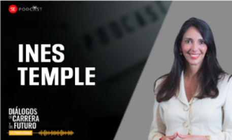 Episodio 1: Inés Temple – Insight sobre el trabajo ejecutivo en el entorno actual